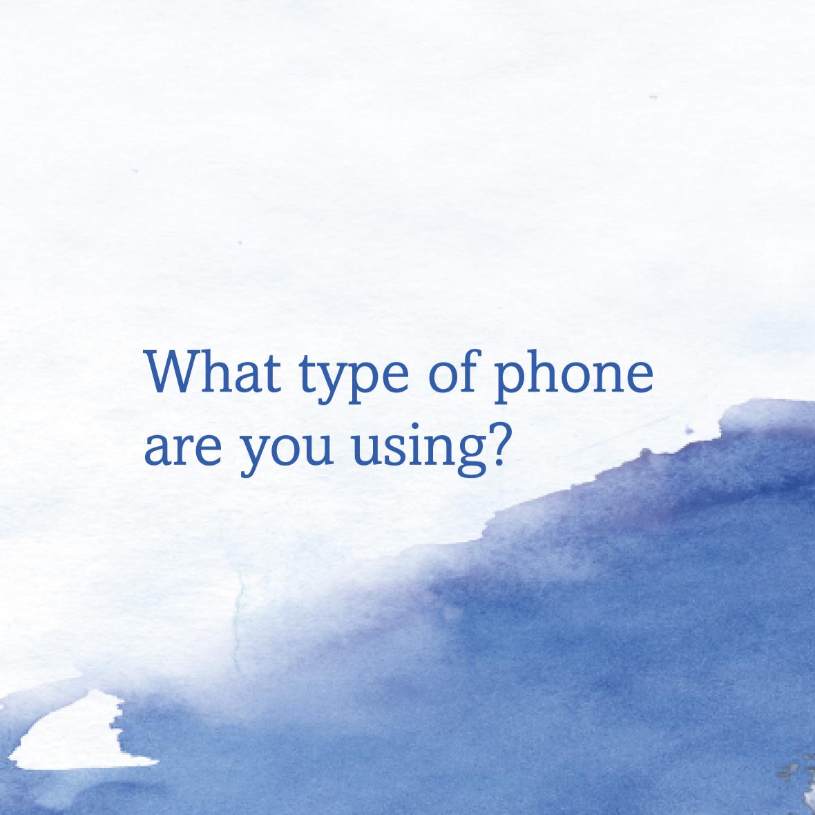 What type of phone are you using