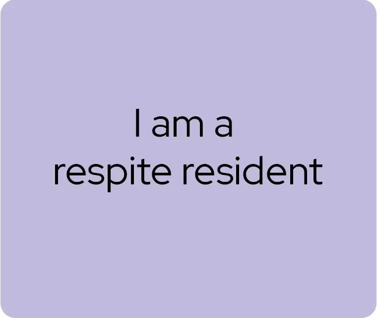 I am a respite resident